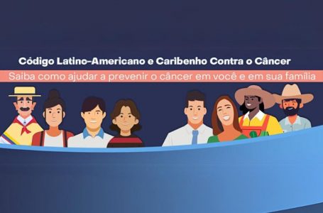 Entidades lançam Código Latino-Americano e Caribenho contra o Câncer