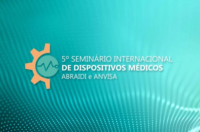  Anvisa e Abraidi promovem V Seminário Internacional de Dispositivos Médicos
