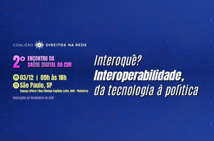  Coalizão Direitos na Rede promove 2º Encontro de Saúde Digital